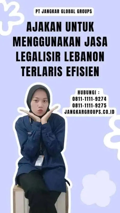 Ajakan untuk Menggunakan Jasa Legalisir Lebanon Terlaris Efisien