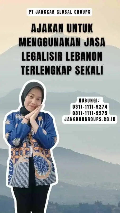 Ajakan untuk Menggunakan Jasa Legalisir Lebanon Terlengkap Sekali