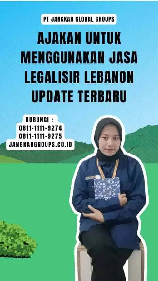 Ajakan untuk Menggunakan Jasa Legalisir Lebanon Update Terbaru