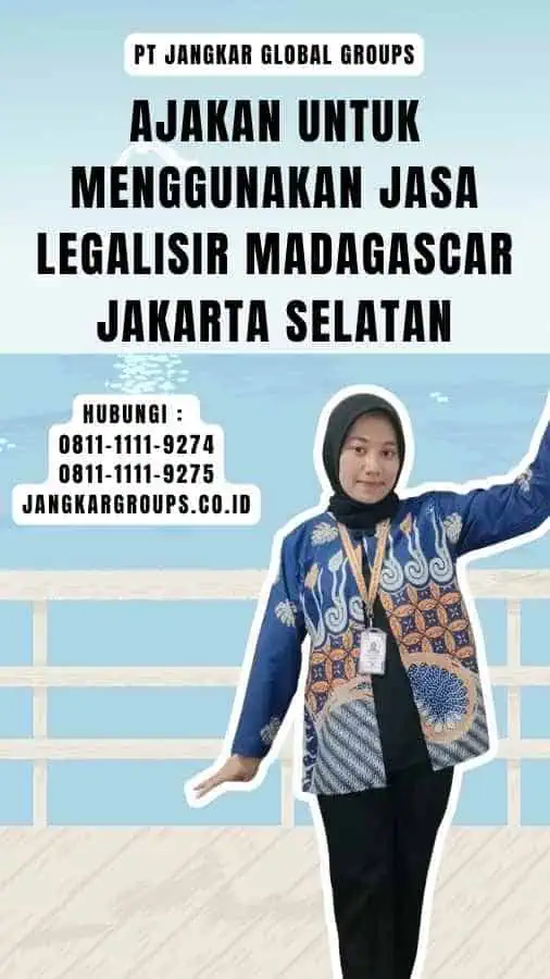 Ajakan untuk Menggunakan Jasa Legalisir Madagascar Jakarta Selatan