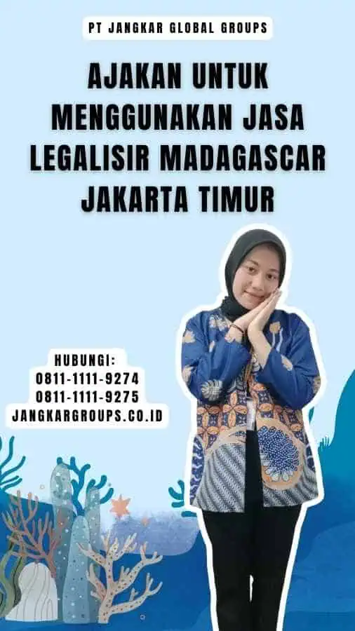 Ajakan untuk Menggunakan Jasa Legalisir Madagascar Jakarta Timur