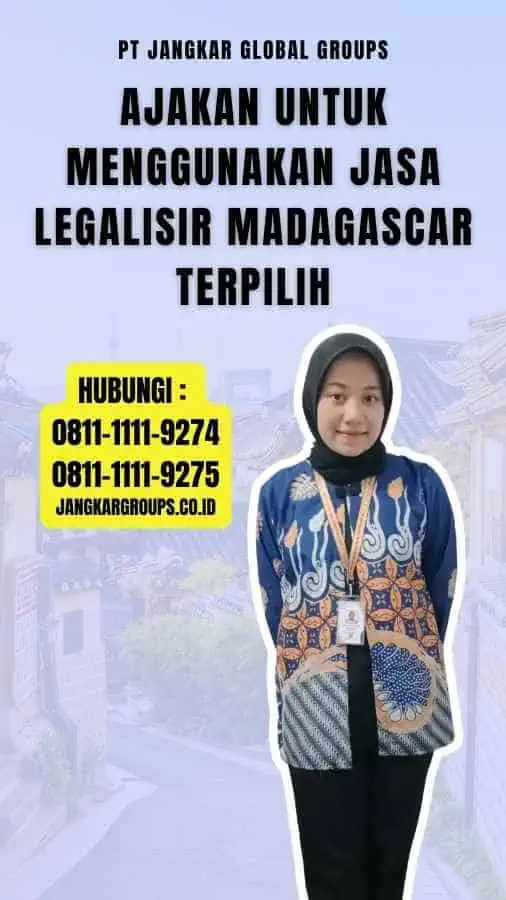 Ajakan untuk Menggunakan Jasa Legalisir Madagascar Terpilih