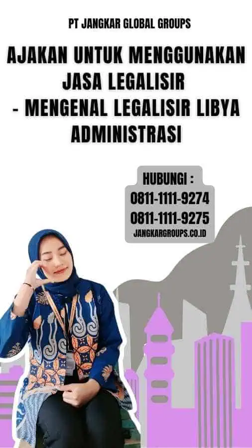 Ajakan untuk Menggunakan Jasa Legalisir - Mengenal Legalisir Libya Administrasi