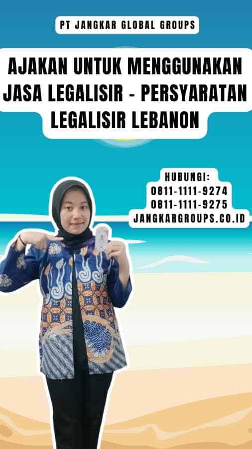 Ajakan untuk Menggunakan Jasa Legalisir - Persyaratan Legalisir Lebanon