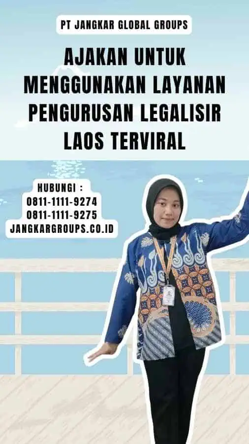 Ajakan untuk Menggunakan Layanan Pengurusan Legalisir Laos Terviral