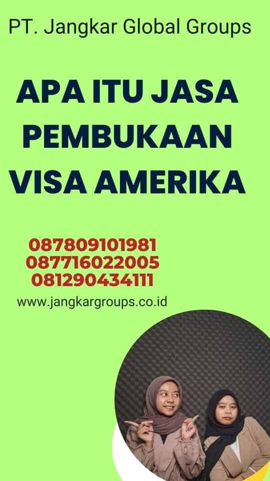 Apa itu Jasa Pembukaan Visa Amerika