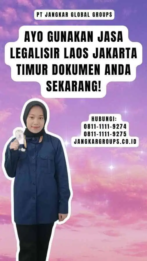 Ayo Gunakan Jasa Legalisir Laos Jakarta Timur Dokumen Anda Sekarang!