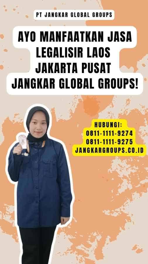 Ayo Manfaatkan Jasa Legalisir Laos Jakarta Pusat Jangkar Global Groups!