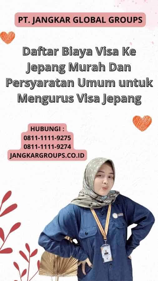 Daftar Biaya Visa Ke Jepang Murah Dan Persyaratan Umum untuk Mengurus Visa Jepang