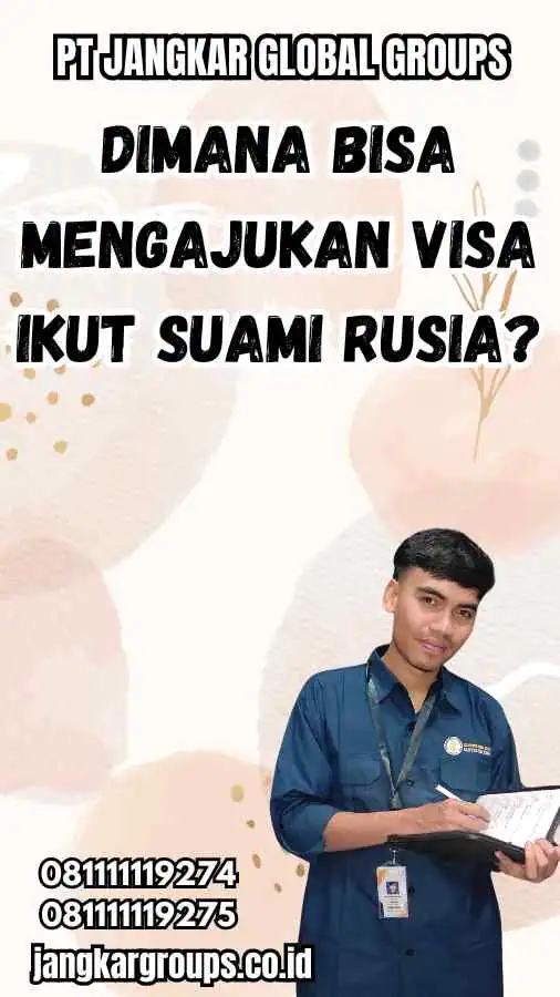 Dimana Bisa Mengajukan Visa Ikut Suami Rusia?