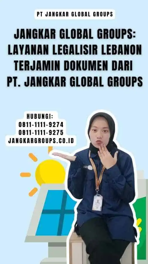 Jangkar Global Groups Layanan Legalisir Lebanon Terjamin Dokumen dari PT. Jangkar Global Groups