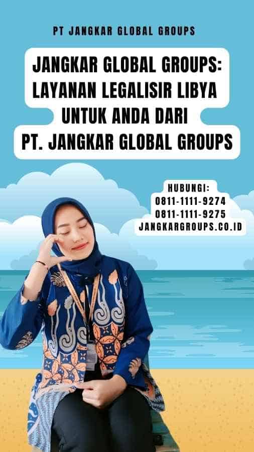 Jangkar Global Groups Layanan Legalisir Libya Untuk Anda dari PT. Jangkar Global Groups