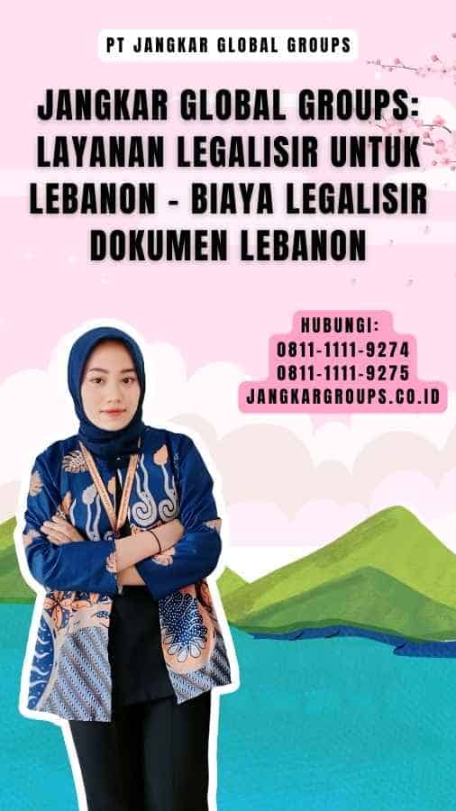 Jangkar Global Groups Layanan Legalisir untuk Lebanon - Biaya Legalisir Dokumen Lebanon