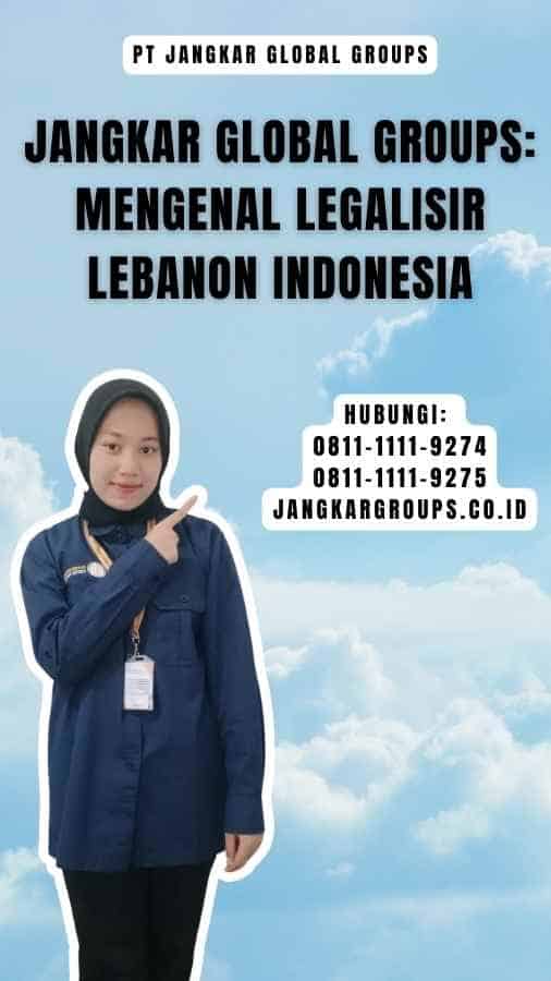 Jangkar Global Groups Mengenal Legalisir Lebanon Indonesia