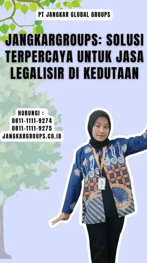 Jangkargroups Solusi Terpercaya untuk Jasa Legalisir di Kedutaan