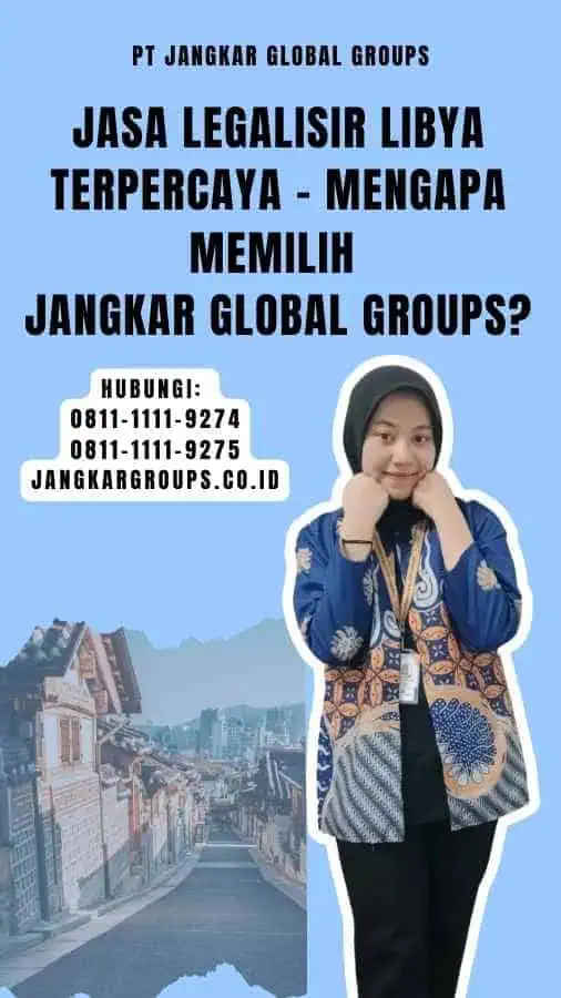 Jasa Legalisir Libya Terpercaya - Mengapa Memilih Jangkar Global Groups