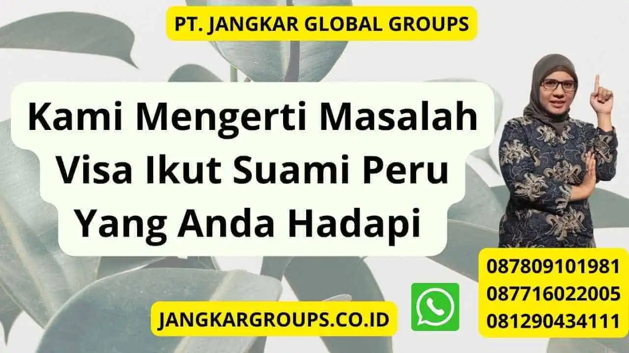 Kami Mengerti Masalah Visa Ikut Suami Peru  Yang Anda Hadapi 