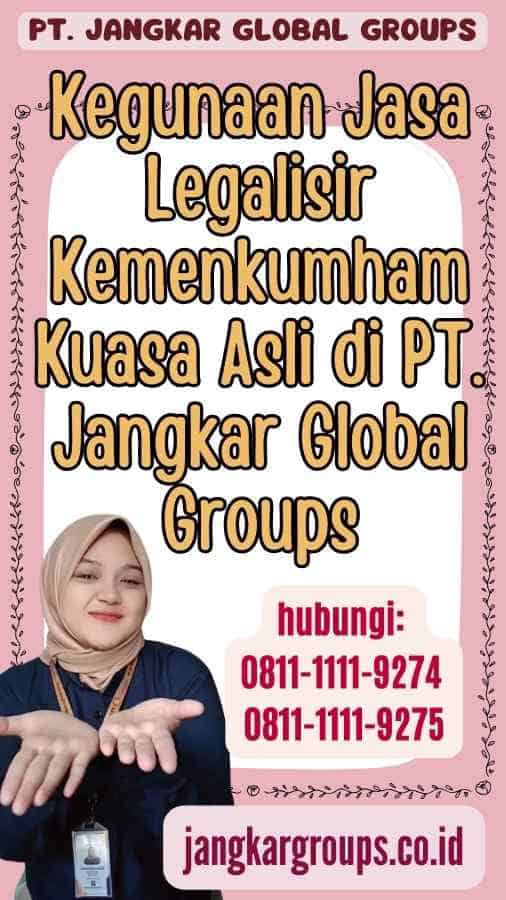 Kegunaan Jasa Legalisir Kemenkumham Kuasa Asli di PT. Jangkar Global Groups