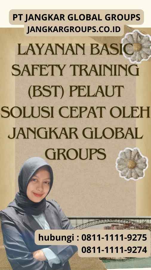 Layanan Basic Safety Training (BST) Pelaut Solusi Cepat oleh Jangkar Global Groups