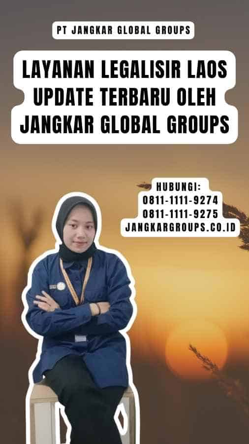 Layanan Legalisir Laos Update Terbaru oleh Jangkar Global Groups