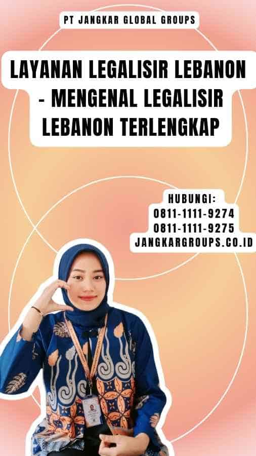 Layanan Legalisir Lebanon - Mengenal Legalisir Lebanon Terlengkap