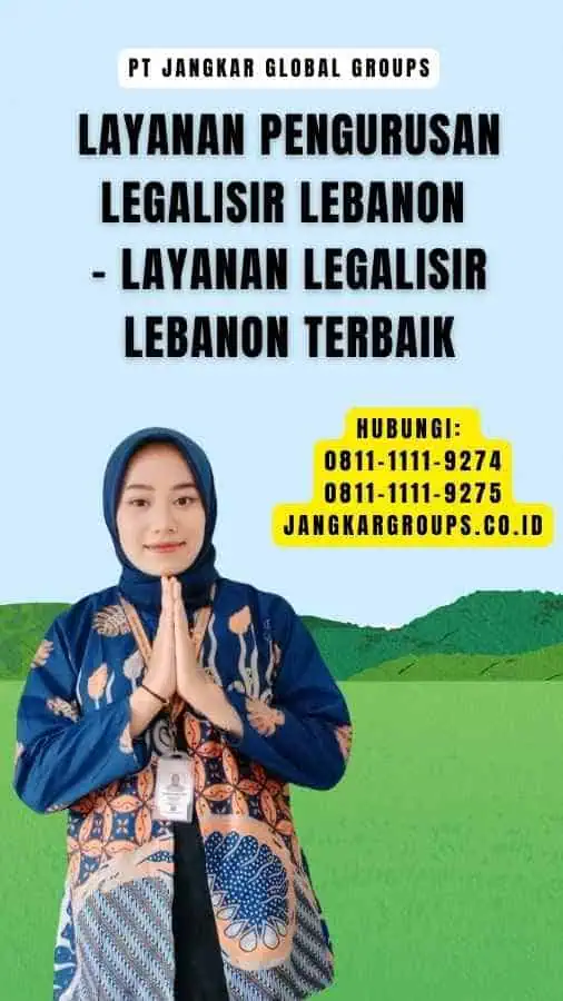 Layanan Pengurusan Legalisir Lebanon - Layanan Legalisir Lebanon Terbaik