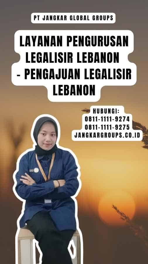 Layanan Pengurusan Legalisir Lebanon - Pengajuan Legalisir Lebanon