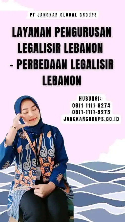 Layanan Pengurusan Legalisir Lebanon - Perbedaan Legalisir Lebanon