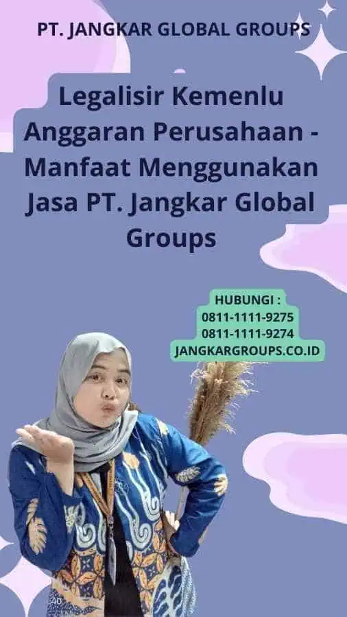 Legalisir Kemenlu Anggaran Perusahaan - Manfaat Menggunakan Jasa PT. Jangkar Global Groups