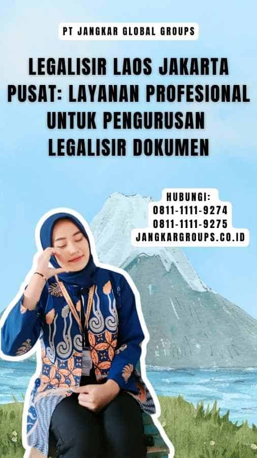 Legalisir Laos Jakarta Pusat Layanan Profesional untuk Pengurusan Legalisir Dokumen