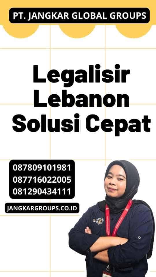 Legalisir Lebanon Solusi Cepat