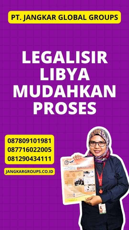 Legalisir Libya Mudahkan Proses