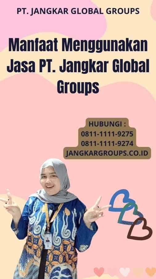 Manfaat Menggunakan Jasa PT. Jangkar Global Groups