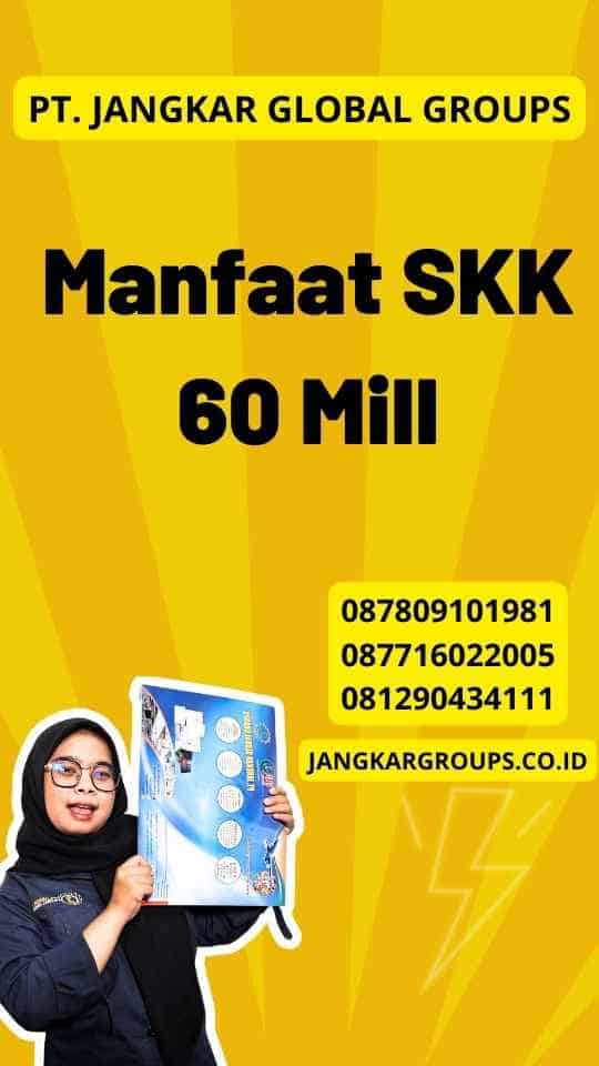 Manfaat SKK 60 Mill