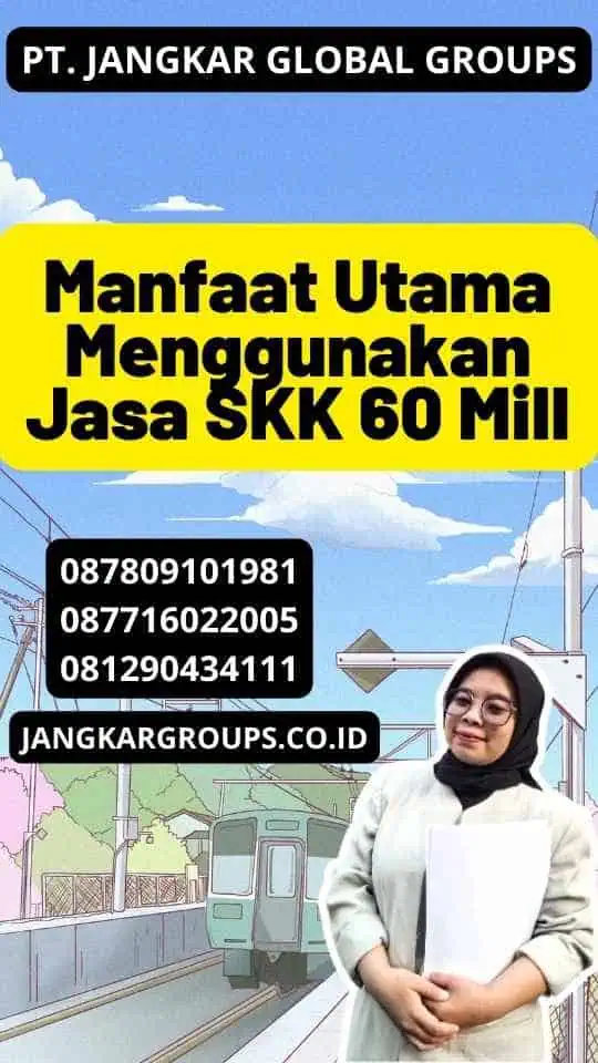 Manfaat Utama Menggunakan Jasa SKK 60 Mill