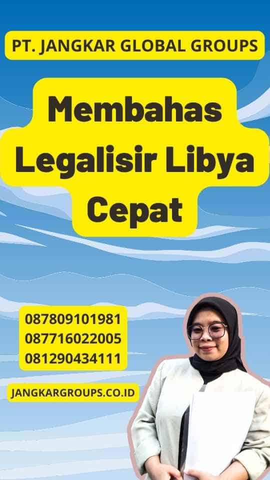 Membahas Legalisir Libya Cepat