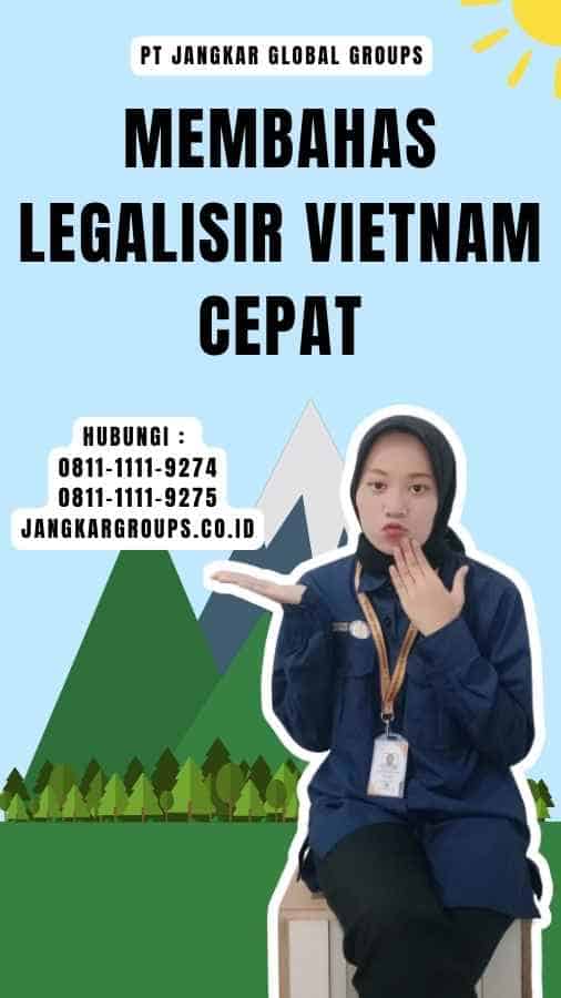 Membahas Legalisir Vietnam Cepat