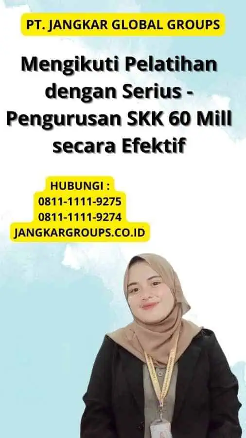 Mengikuti Pelatihan dengan Serius - Pengurusan SKK 60 Mill secara Efektif