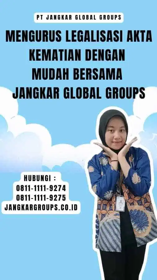 Mengurus Legalisasi Akta Kematian dengan Mudah Bersama Jangkar Global Groups