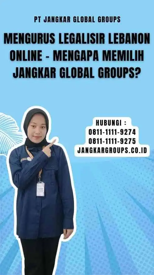 Mengurus Legalisir Lebanon Online - Mengapa Memilih Jangkar Global Groups