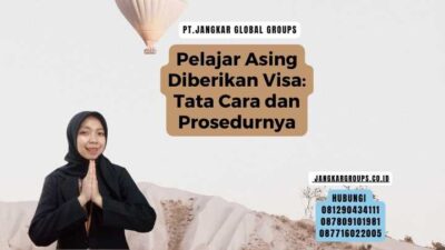 Pelajar Asing Diberikan Visa Tata Cara dan Prosedurnya