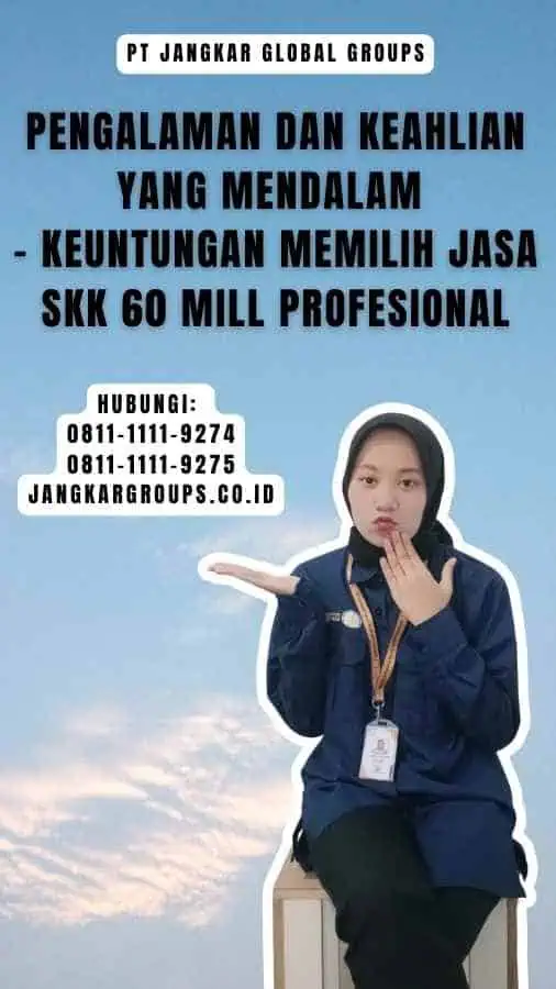 Pengalaman dan Keahlian yang Mendalam - Keuntungan Memilih Jasa SKK 60 Mill Profesional