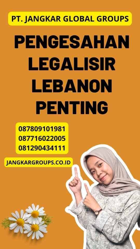 Pengesahan Legalisir Lebanon Penting