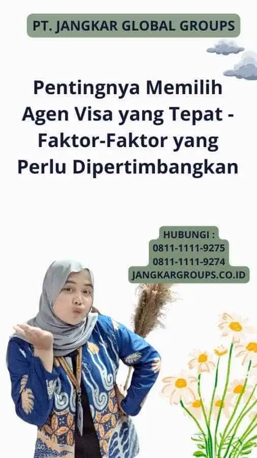 Pentingnya Memilih Agen Visa yang Tepat - Faktor-Faktor yang Perlu Dipertimbangkan