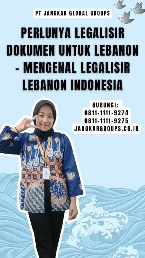 Perlunya Legalisir Dokumen untuk Lebanon - Mengenal Legalisir Lebanon Indonesia