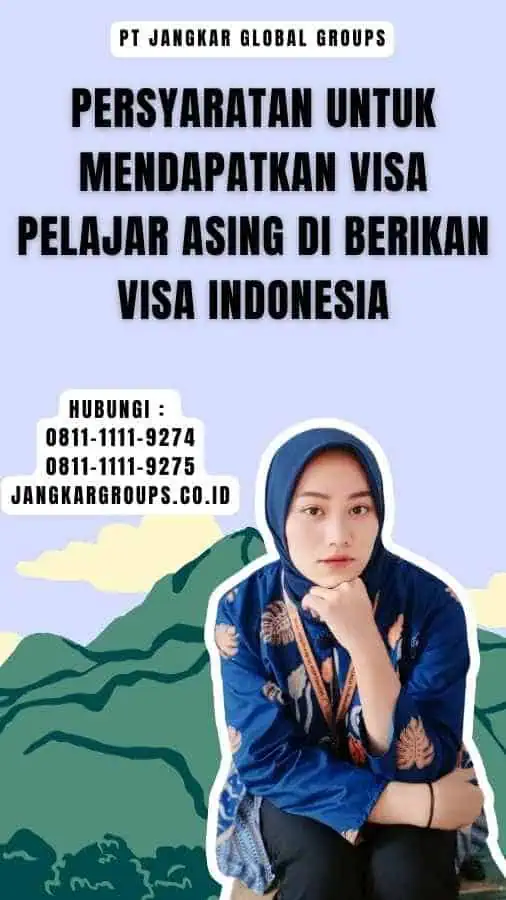 Persyaratan untuk Mendapatkan Visa Pelajar Asing Di berikan Visa Indonesia