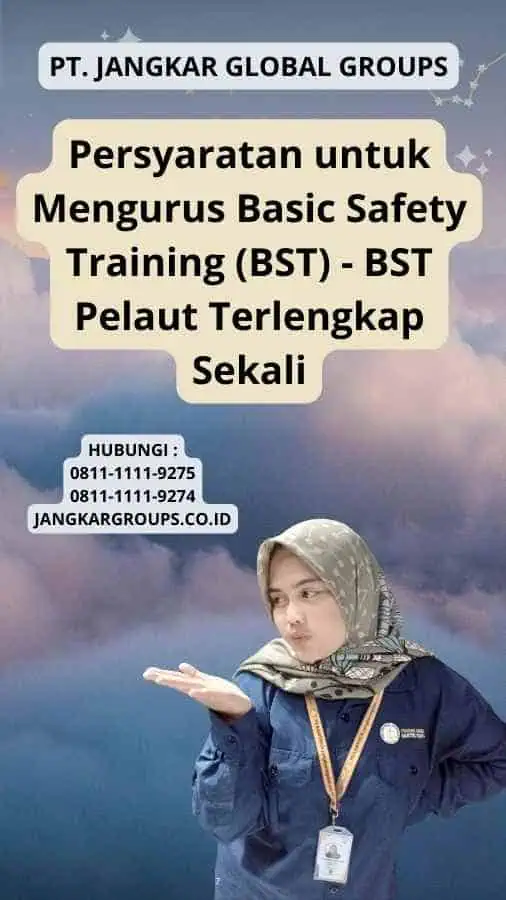 Persyaratan untuk Mengurus Basic Safety Training (BST) - BST Pelaut Terlengkap Sekali