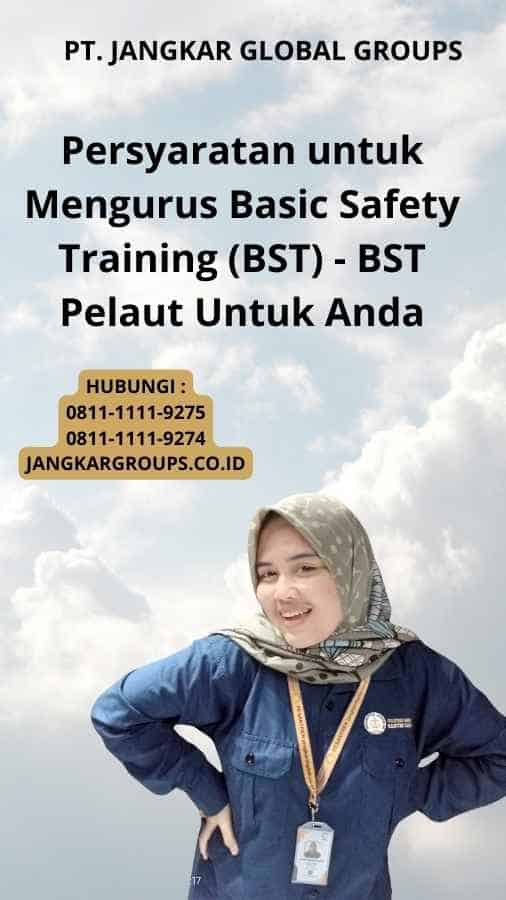 Persyaratan untuk Mengurus Basic Safety Training (BST) - BST Pelaut Untuk Anda