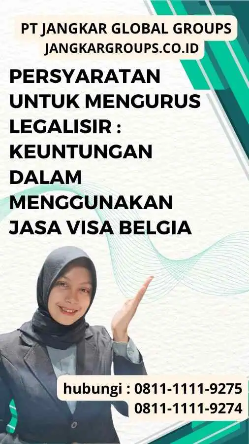 Persyaratan untuk Mengurus Legalisir Keuntungan dalam Menggunakan Jasa Visa Belgia