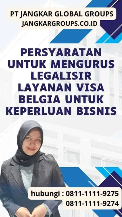 Persyaratan untuk Mengurus Legalisir Layanan Visa Belgia untuk Keperluan Bisnis